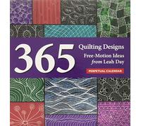 Quilting Designs Perpetual Calendar: 365 Free-Motion Ideas from Leah Day