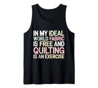 Quilting Is Exercise In A World with Free Fabric - Camiseta sin Mangas