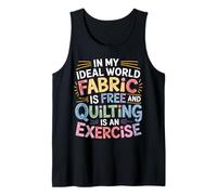 Quilting Is Exercise In A World with Free Fabric - Camiseta sin Mangas