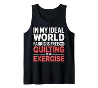 Quilting Is Exercise In A World with Free Fabric - Camiseta sin Mangas