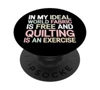 Quilting Is Exercise In A World with Free Fabric - PopSockets PopGrip Adhesivo
