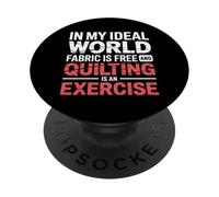 Quilting Is Exercise In A World with Free Fabric - PopSockets PopGrip Adhesivo
