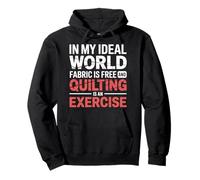 Quilting Is Exercise In A World with Free Fabric - Sudadera con Capucha