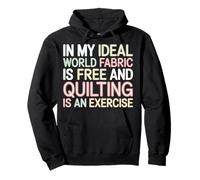 Quilting Is Exercise In A World with Free Fabric - Sudadera con Capucha