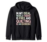 Quilting Is Exercise In A World with Free Fabric - Sudadera con Capucha