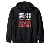 Quilting Is Exercise In A World with Free Fabric - Sudadera con Capucha