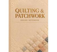 Quilting & Patchwork Design Notebook: Grid Paper for Designing Quilt Blocks, Patterns, and Sewing Projects: Large 8.5 x 11 Inches, 100 Pages of Graph ... Needlework, Patchwork Layouts, and Fiber Arts