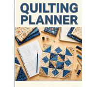 Quilting Planner: The Ultimate Quilt Project Organizer | Track Patterns, Fabric, Blocks, Measurements & Sewing Goals