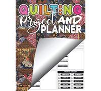 Quilting Project and Planner: Track your yearly quilt projects all in one place! | a Quilting Journal Notebook and Project Organizer for Quilters | Gift for Quilt Lovers. Ed 2021