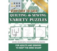 Quilting & Sewing Large Print Very Easy to Easy Variety Puzzles - Word Searches, Crosswords & Mazes - for Adults and Seniors to Keep the Mind Sharp