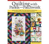 Quilting with Panels and Patchwork: Design Ideas, Fabric Tips, and Quilting Inspiration for Stunning, Time-Friendly Quilting with Panels