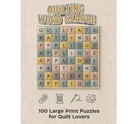 Quilting word search puzzle book: 100 Large Print Relaxing Puzzles for Quilt Lovers, Adults, Seniors & Teens.