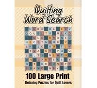 Quilting Word Searche Book: 100 Large Print Relaxing Puzzles for Quilt Lovers of All Levels
