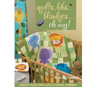 Quilts, Bibs, Blankies...Oh My: Create Your Own Cute & Cuddly Nursery