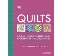 Quilts: Colchas, prendas y accesorios de patchwork acolchado: Guía completa paso a paso (Manualidades DK)
