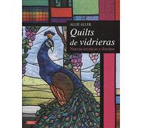 Quilts de vidrieras: Nuevas técnicas y diseños (EL DRAC)