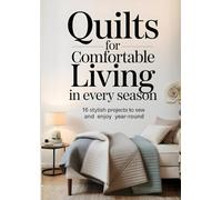 Quilts for Comfortable Living in Every Season: 16 Stylish Projects to Sew and Enjoy Year-Round