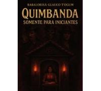 Quimbanda Somente Para Iniciantes (ebook)