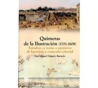 Quimeras de la Ilustración (1701-1808): Estudios en torno a proyectos de hacienda y comercio colonial: 19 (Amèrica)