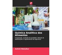 Química Analítica dos Alimentos: Composição, avaliação da qualidade, deteção de adulterações e regulamentos de segurança