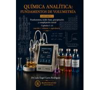 Química Analítica: Fundamentos de Volumetría: Volumen 1. Fundamentos, ácido-base, precipitación y complejación inicial