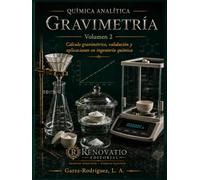 Química Analítica: Gravimetría, Volumen 2: Cálculo Gravimétrico, Validación y Aplicaciones en Ingeniería Química