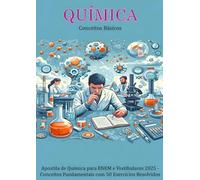 Química - Conceitos Básicos: Apostila de Química para ENEM e Vestibulares 2025 - Conceitos Fundamentais com 50 Exercícios Resolvidos (Foco na Química)