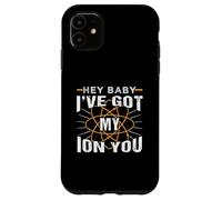 Química divertida Hey Baby I've Got My Ion You Carcasa para iPhone 11
