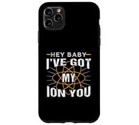 Química divertida Hey Baby I've Got My Ion You Carcasa para iPhone 11 Pro Max