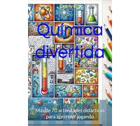 Química divertida: Más de 70 actividades didácticas para aprender jugando