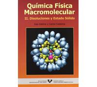 Química física macromolecular: II. Disoluciones y estado sólido (Manuales Universitarios - Unibertsitateko Eskuliburuak)