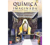 Quimica Imaginada. Reflexiones Sobre La Ciencia: Reflexiones Sobre La Ciencia / Reflections on Science (Ciencia Y Tecnologia (fce))