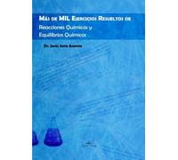 Química: Más de mil Ejercicios Resueltos de Reacciones Químicas y Equilibrios Químicos (SIN COLECCION)