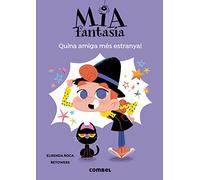Quina amiga més estranya!: 1 (Mia Fantasia)