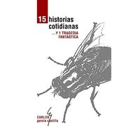 Quince Historias Cotidianas y Una Tragedia Fantástica
