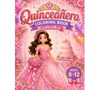 Quinceañera Coloring Book for Girls: 30 Beautiful Quinceañera Coloring Pages Featuring Dresses, Tiaras, Flowers, Family, Dancing, Cakes and Celebration Traditions for Ages 8-12