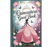 Quinceañera Guest Book: A Beautiful Keepsake to Capture Names, Memories, Advice, and Loving Wishes So No Special Moment Is Forgotten