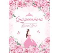 Quinceañera Guest Book: Elegant Mis Quince Años Keepsake Journal for Friends, Family, & Guests to Sign-In, Record Messages, Advice, Memories, Photos, ... at Sweet 15 Girl's Birthday Celebration Party