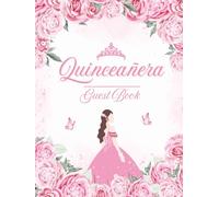 Quinceañera Guest Book: Elegant Mis Quince Años Keepsake Journal for Friends, Family, & Guests to Sign-In, Record Messages, Advice, Memories, Photos, ... at Sweet 15 Girl's Birthday Celebration Party