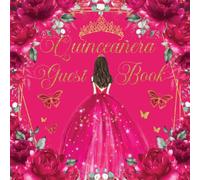 Quinceañera Guest Book Fuchsia Hot Pink Floral Gold Mis XV Años Princess Dress Guest Book: Elegant Guest Sign In Book for Sweet 15 Birthday ... Keepsake Memento Guest Messages and Memories