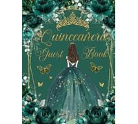 Quinceanera Guest Book Hardcover Emerald Green Flowers Floral Princess Dress Gold: Mis Quince Años ( Sweet 15 Birthday) Keepsake Memento Guest Messages and Memories