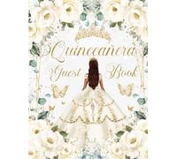 Quinceanera Guest Book Hardcover Exquisite White Ivory Roses Floral Charro Gold Tan Princess Dress: Mis Quince Años ( Sweet 15 Birthday) Keepsake Memento Guest Messages and Memories
