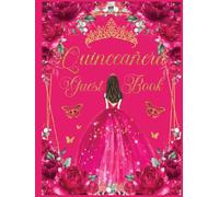 Quinceanera Guest Book Hardcover Fuchsia Hot Pink Floral Gold: Mis Quince Años ( Sweet 15 Birthday) Keepsake Memento Guest Messages and Memories