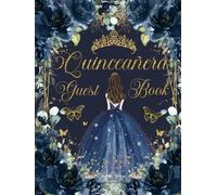Quinceanera Guest Book Hardcover Navy Blue Floral Flowers Princess Dress Gold: Mis Quince Años ( Sweet 15 Birthday) Keepsake Memento Guest Messages and Memories