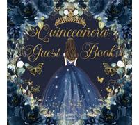 Quinceañera Guest Book Navy Blue Floral Gold Mis XV Años Princess Dress Guest Book: Elegant Guest Sign In Book for Sweet 15 Birthday Celebration | Mis ... Keepsake Memento Guest Messages and Memories