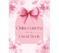 Quinceañera Guest Book: Pretty Pink Floral Bow Mis Quince Años Keepsake Journal for Guests, Family, & Friends to Sign-In, Record Advice, Messages, ... at Girl's Sweet 15 Birthday Party Celebration