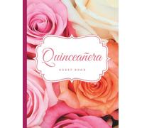 Quinceanera Guest Book: Quinceanera Gifts, Dresses, Decorations in Pink Roses Theme with Lovely Beautiful Colorful Roses | Floral Design 15th Birthday ... | Hardcover Guest Book (Premium Cream Paper)