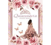 Quinceanera Guestbook: Rose Gold and Pink Elegance: Floral Roses with Quince Crown and Dress Decoration - Butterfly Theme Sign-In, Gift Log Tracker, and Photo Memory Keepsake for 15th Birthday Party