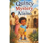 QUINCY and the MYSTERY at the ALAMO: A Curious Kids’ Adventure About History, Clues, and Courage