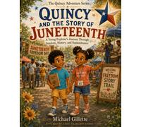 Quincy and the Story of Juneteenth: A Young Explorer's Journey Through Freedom, History, and Remembrance (The Quincy Adventure Series)
